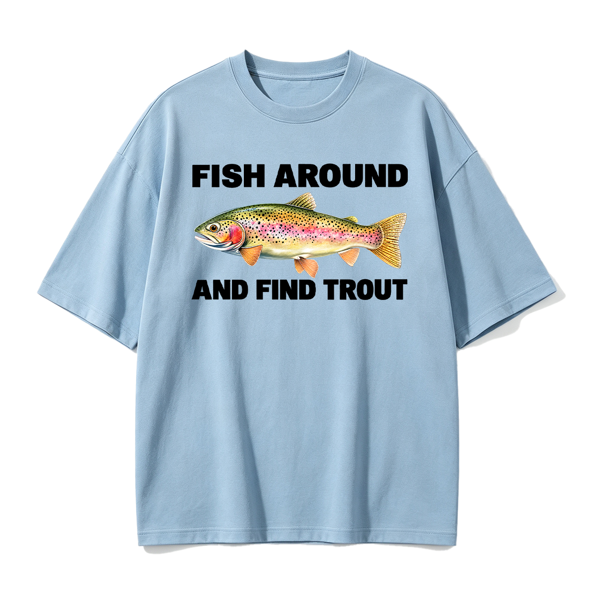 Fish Around and Find Trout Oversized T-shirt