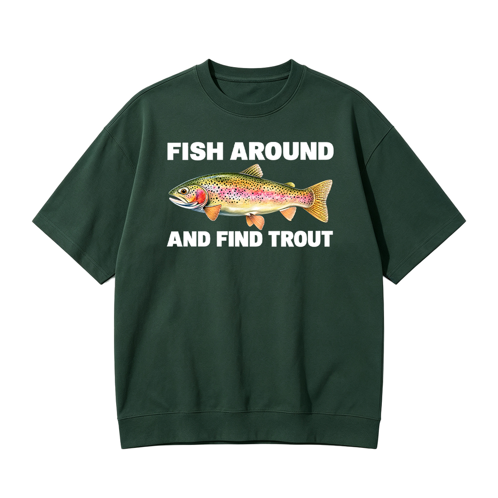 Fish Around and Find Trout Oversized T-shirt