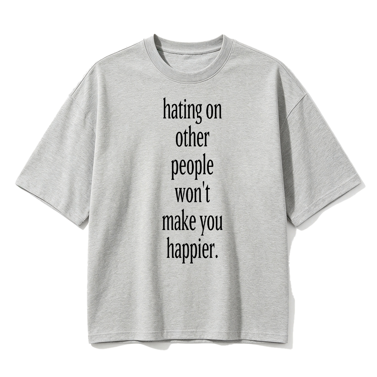 Fashion hating on other people won't make you happier Cotton Oversized T-shirt