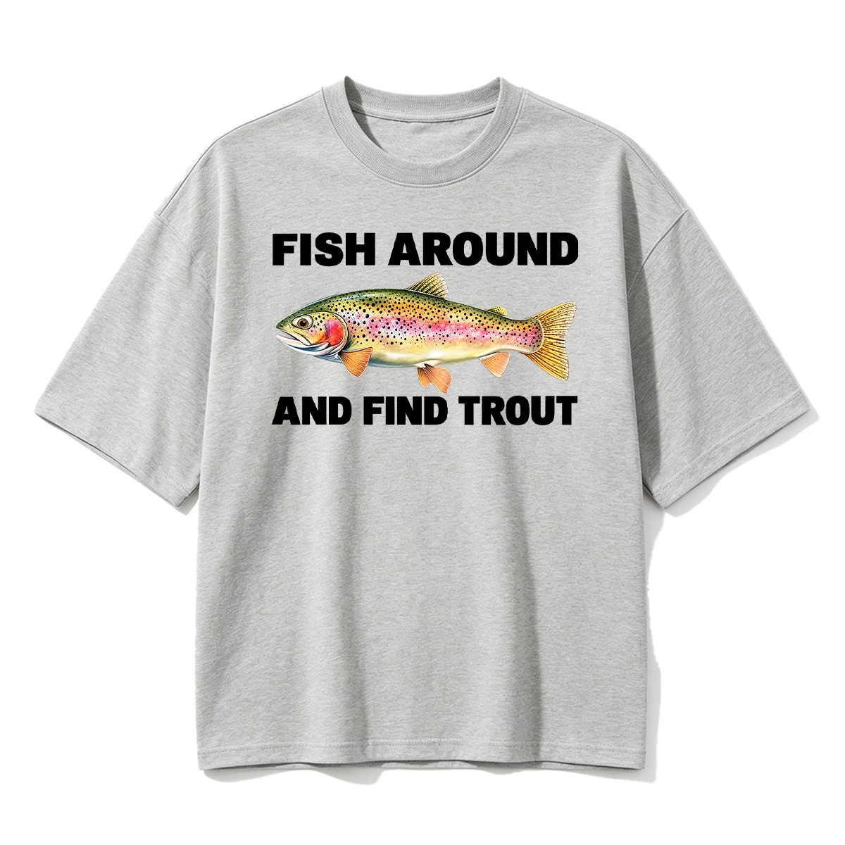 Fish Around and Find Trout Oversized T-shirt