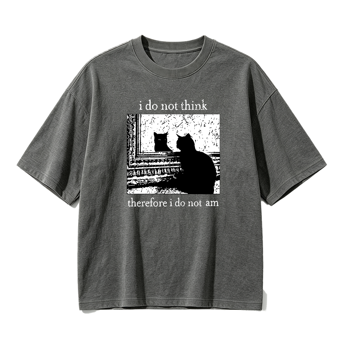 I Do Not Think Therefore I Do Not Am T-shirt
