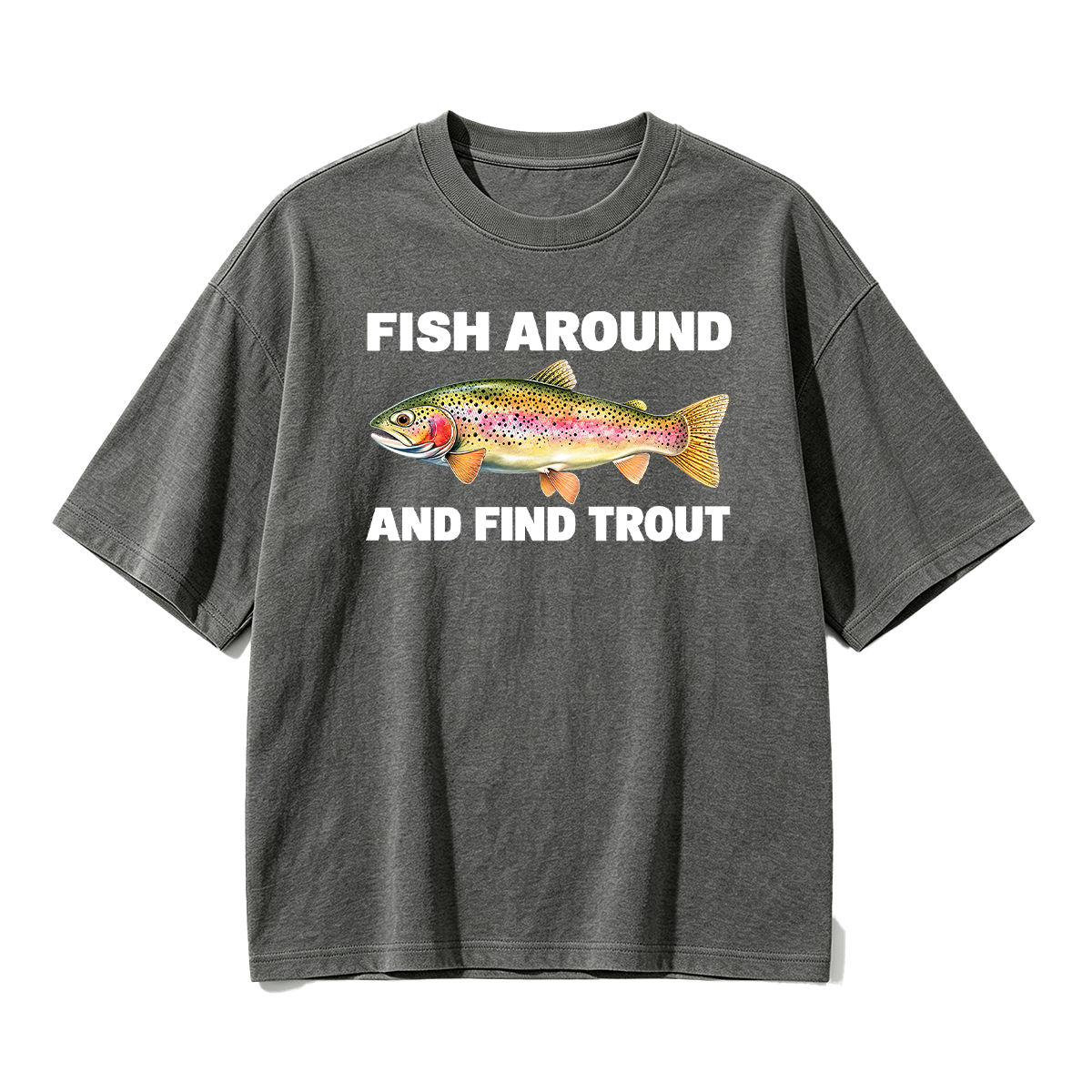 Fish Around and Find Trout Oversized T-shirt