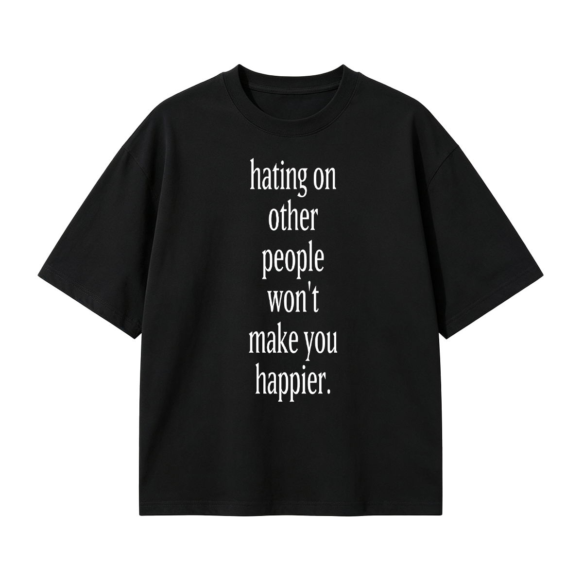 Fashion hating on other people won't make you happier Cotton Oversized T-shirt