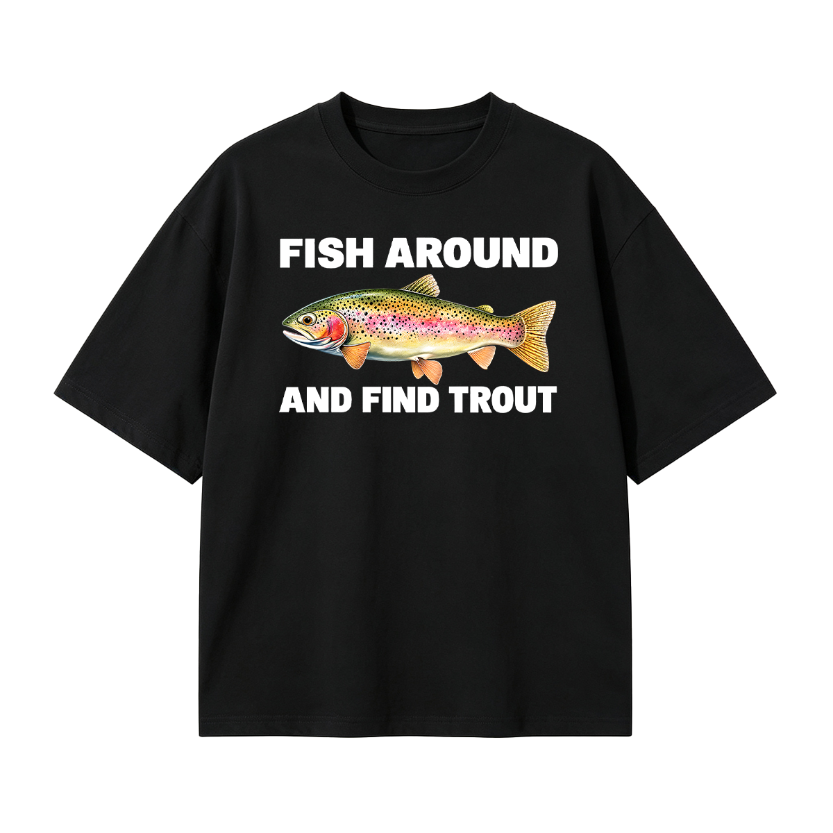 Fish Around and Find Trout Oversized T-shirt