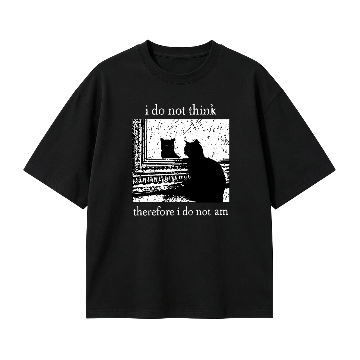 I Do Not Think Therefore I Do Not Am T-shirt