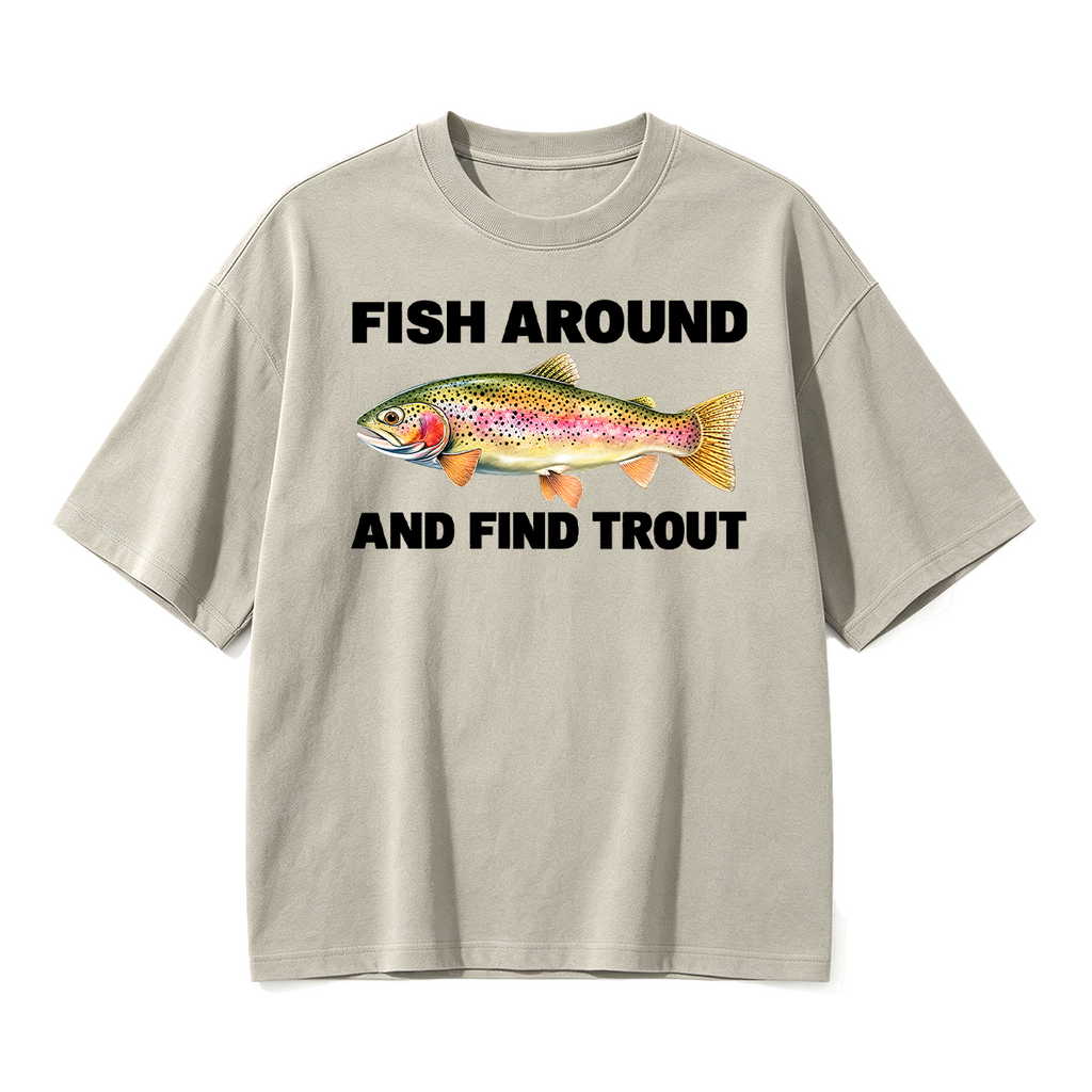 Fish Around and Find Trout Oversized T-shirt