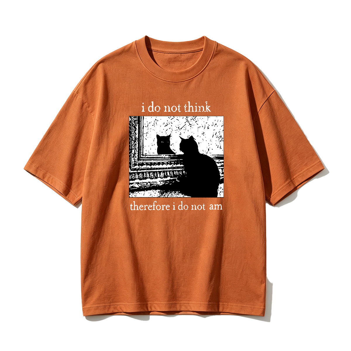 I Do Not Think Therefore I Do Not Am T-shirt