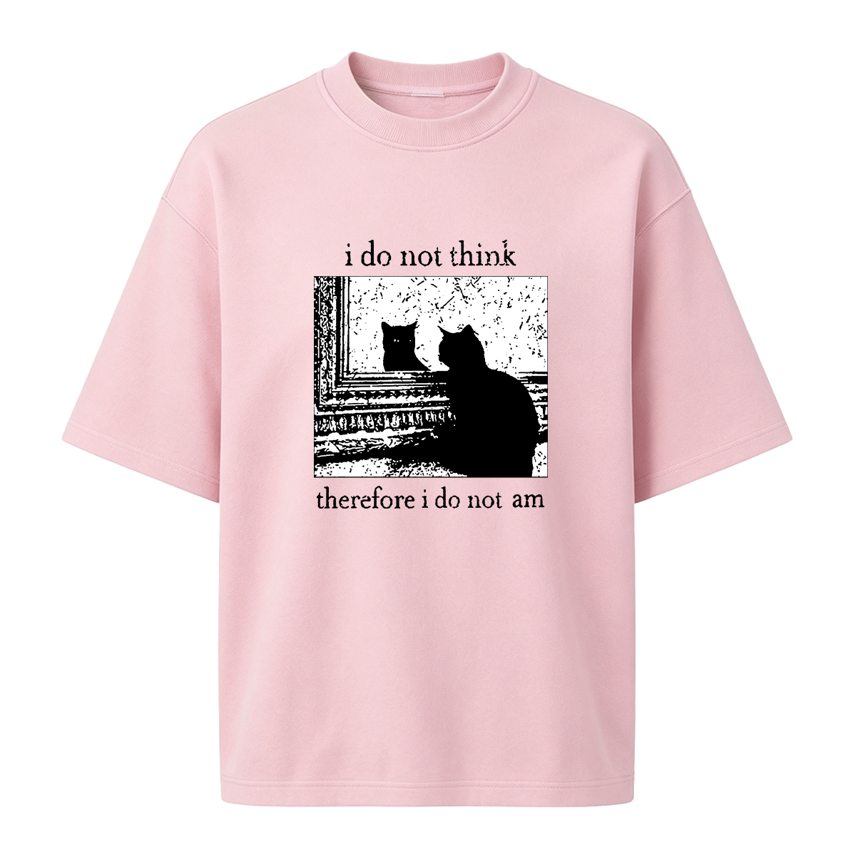 I Do Not Think Therefore I Do Not Am T-shirt