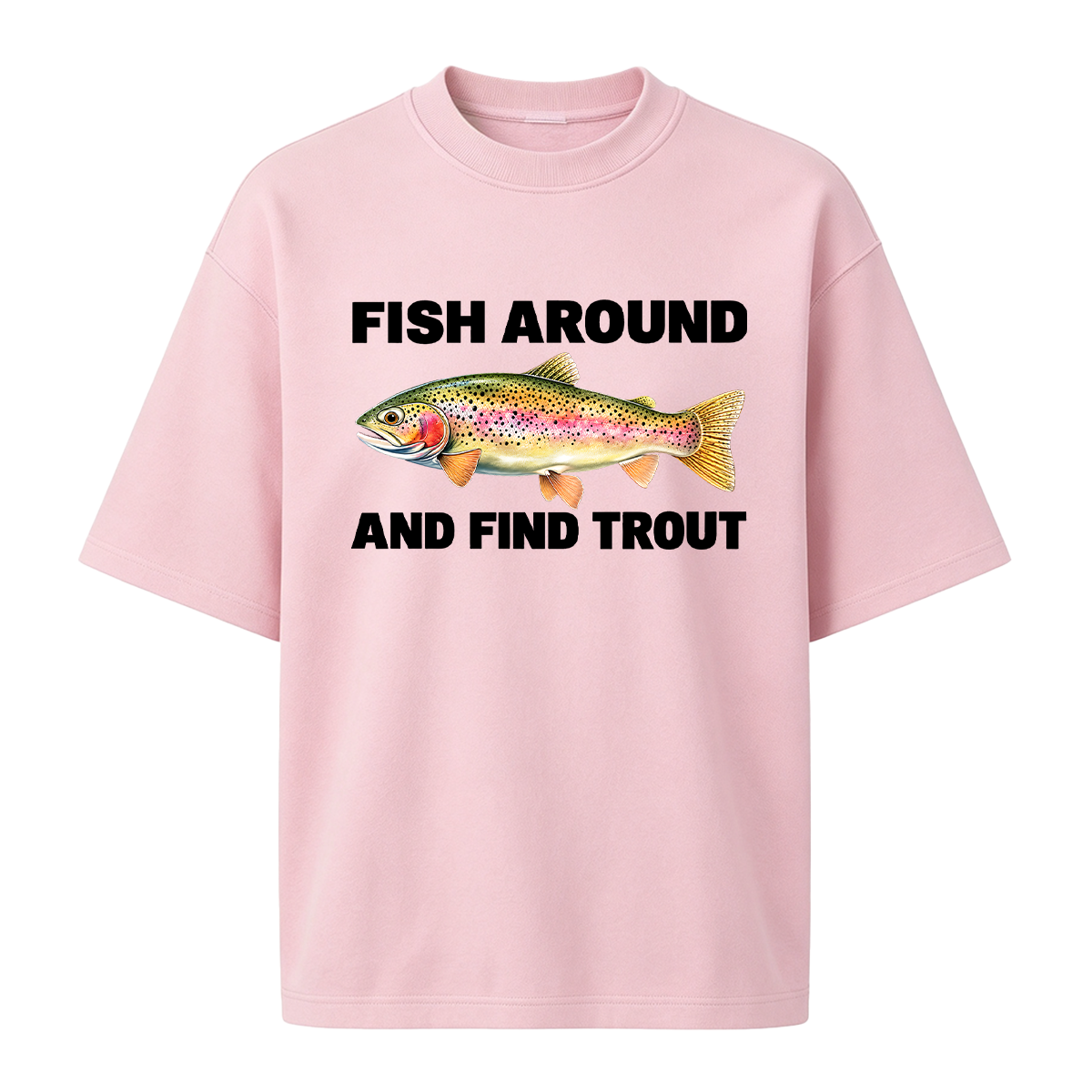 Fish Around and Find Trout Oversized T-shirt
