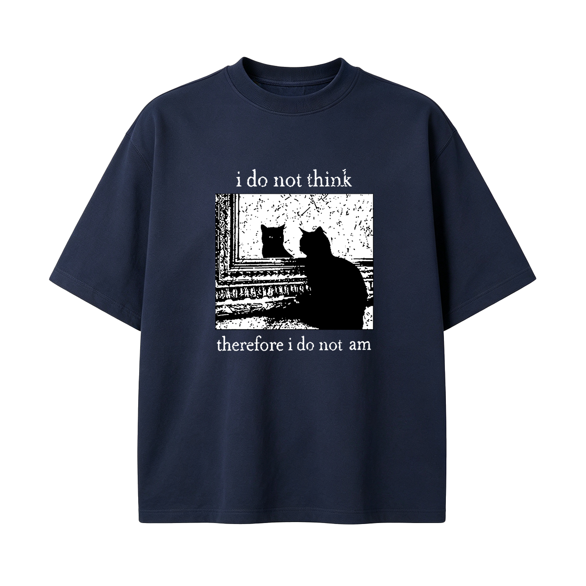 I Do Not Think Therefore I Do Not Am T-shirt