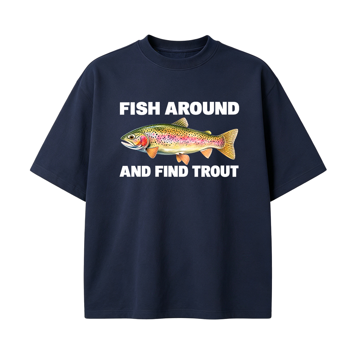 Fish Around and Find Trout Oversized T-shirt