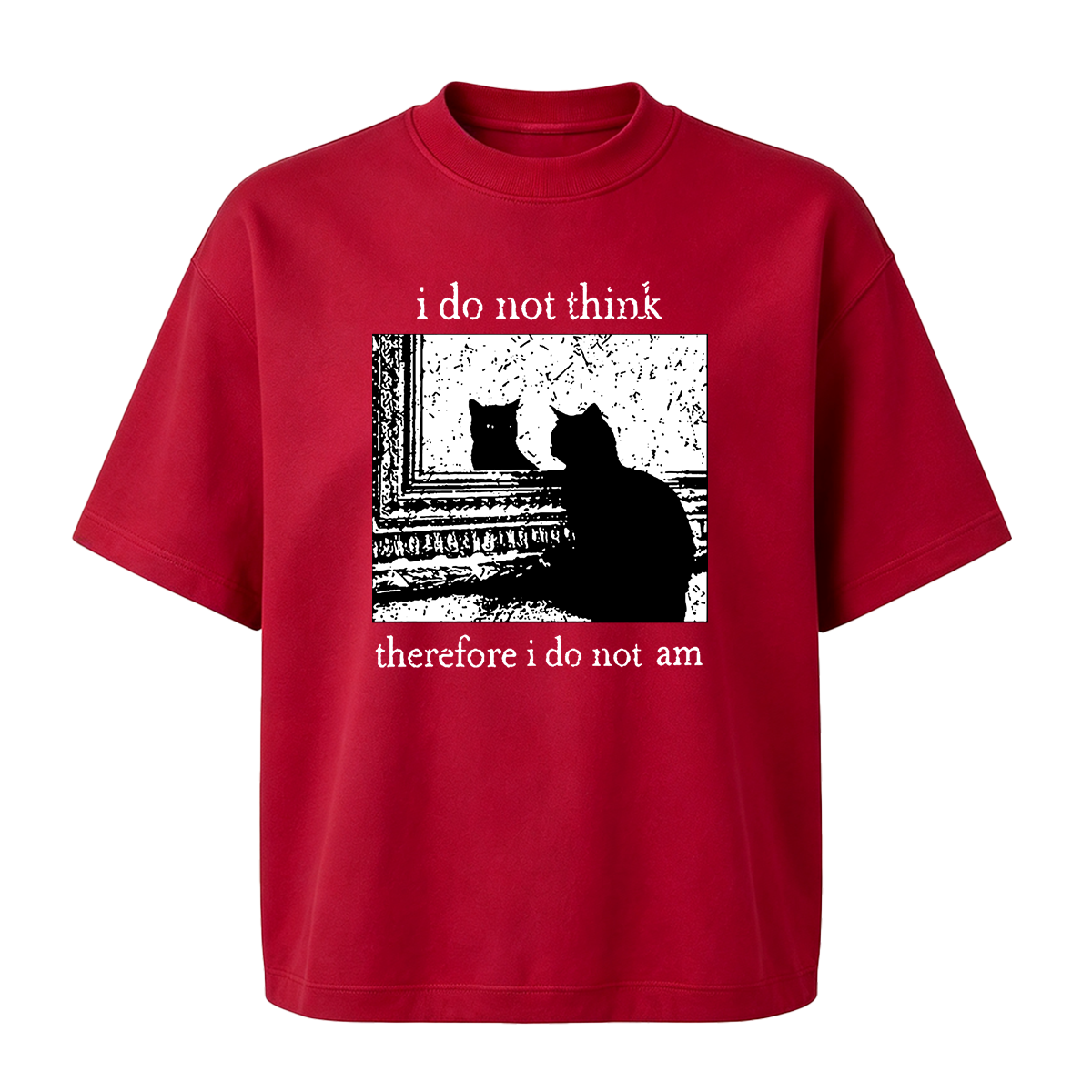 I Do Not Think Therefore I Do Not Am T-shirt