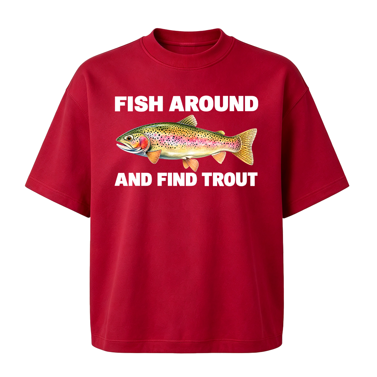 Fish Around and Find Trout Oversized T-shirt