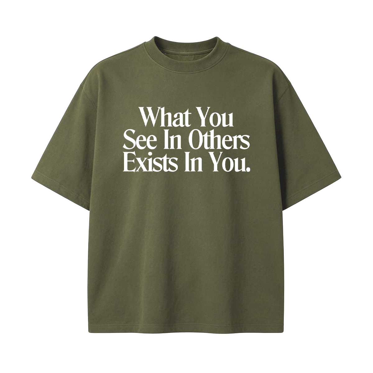 What You See In Others Exists In You T-shirt