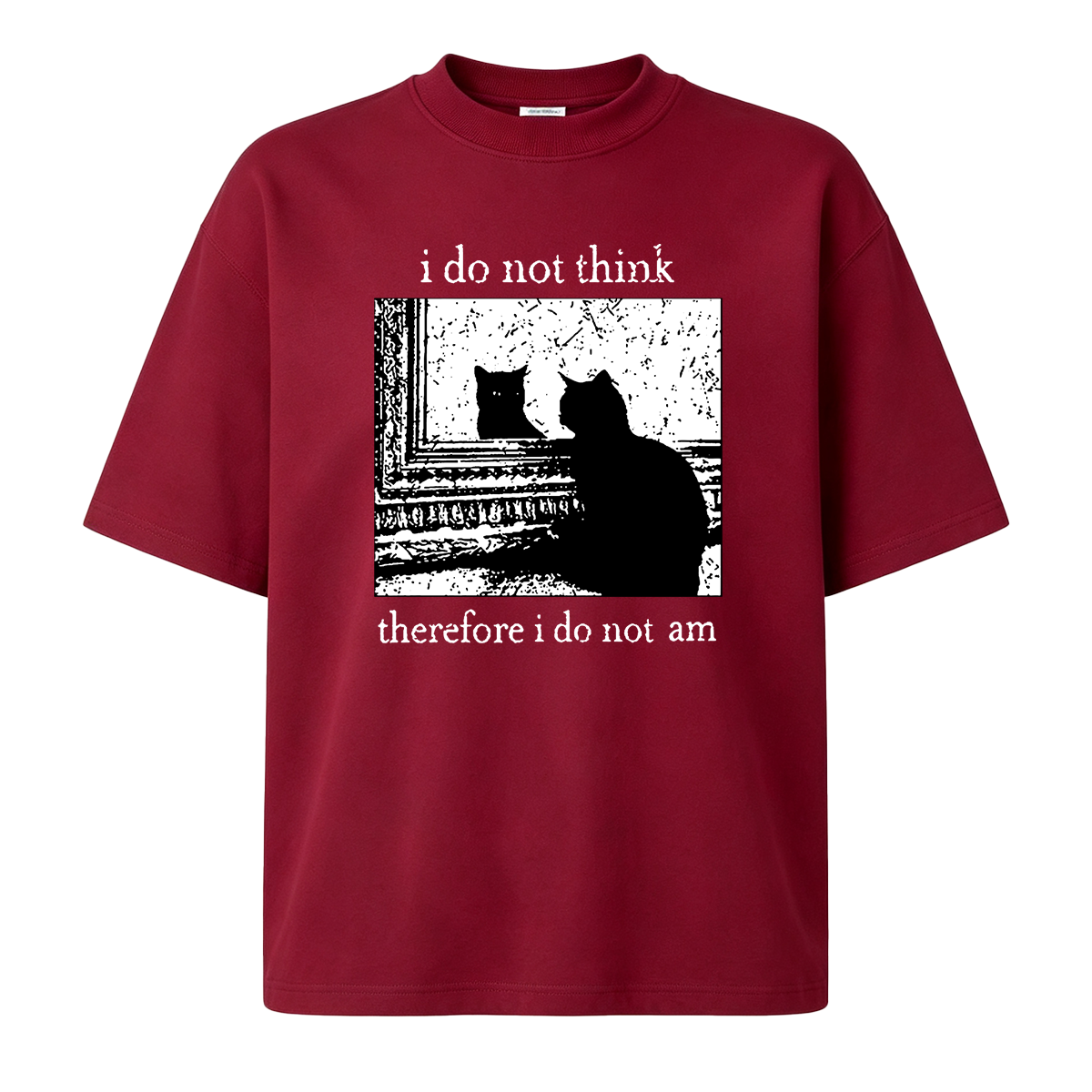 I Do Not Think Therefore I Do Not Am T-shirt