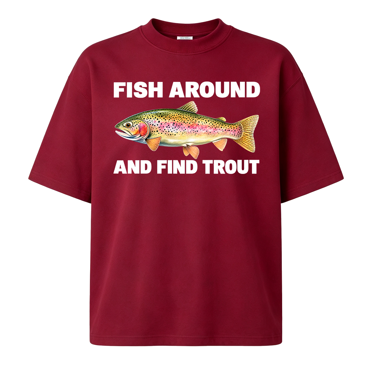 Fish Around and Find Trout Oversized T-shirt