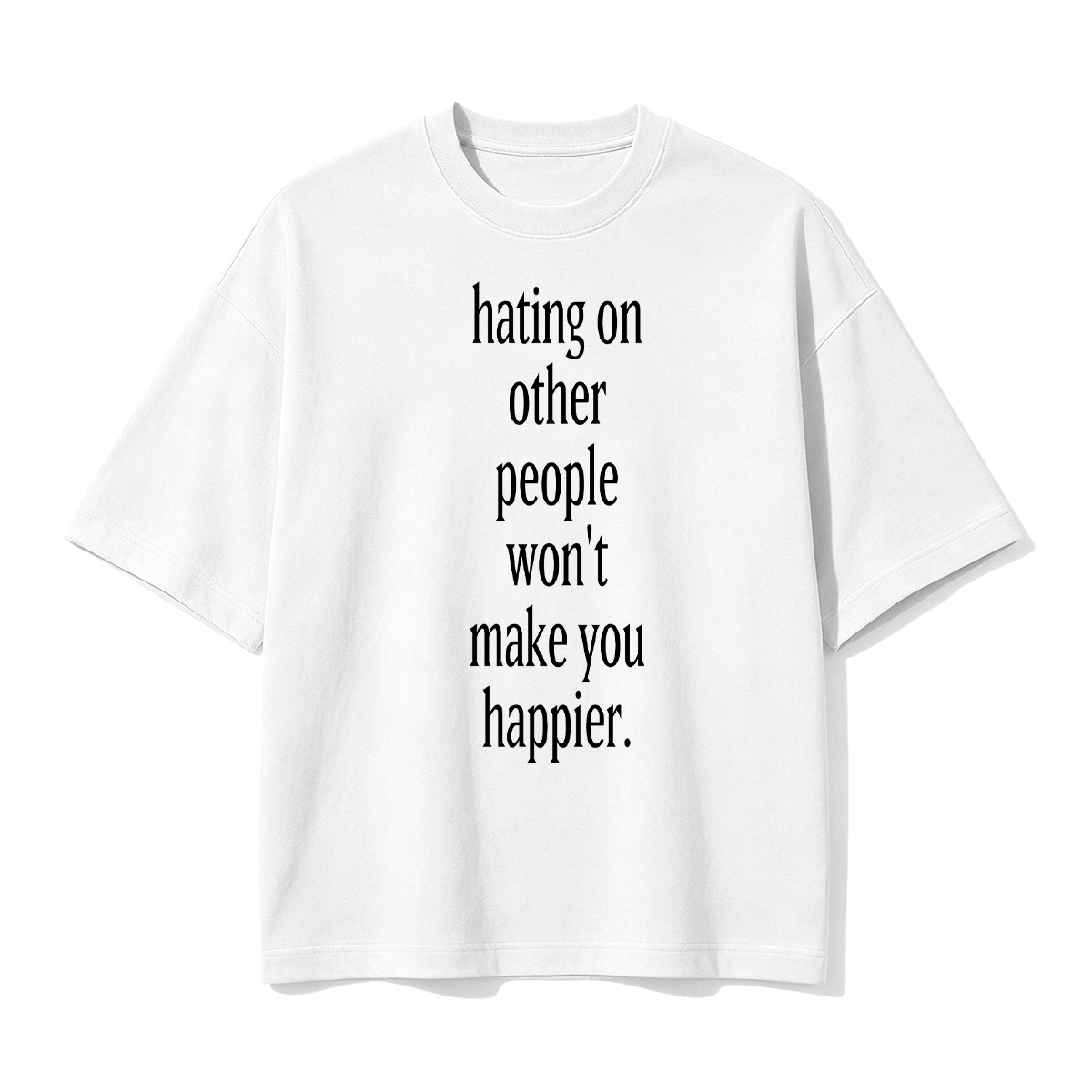 Fashion hating on other people won't make you happier Cotton Oversized T-shirt