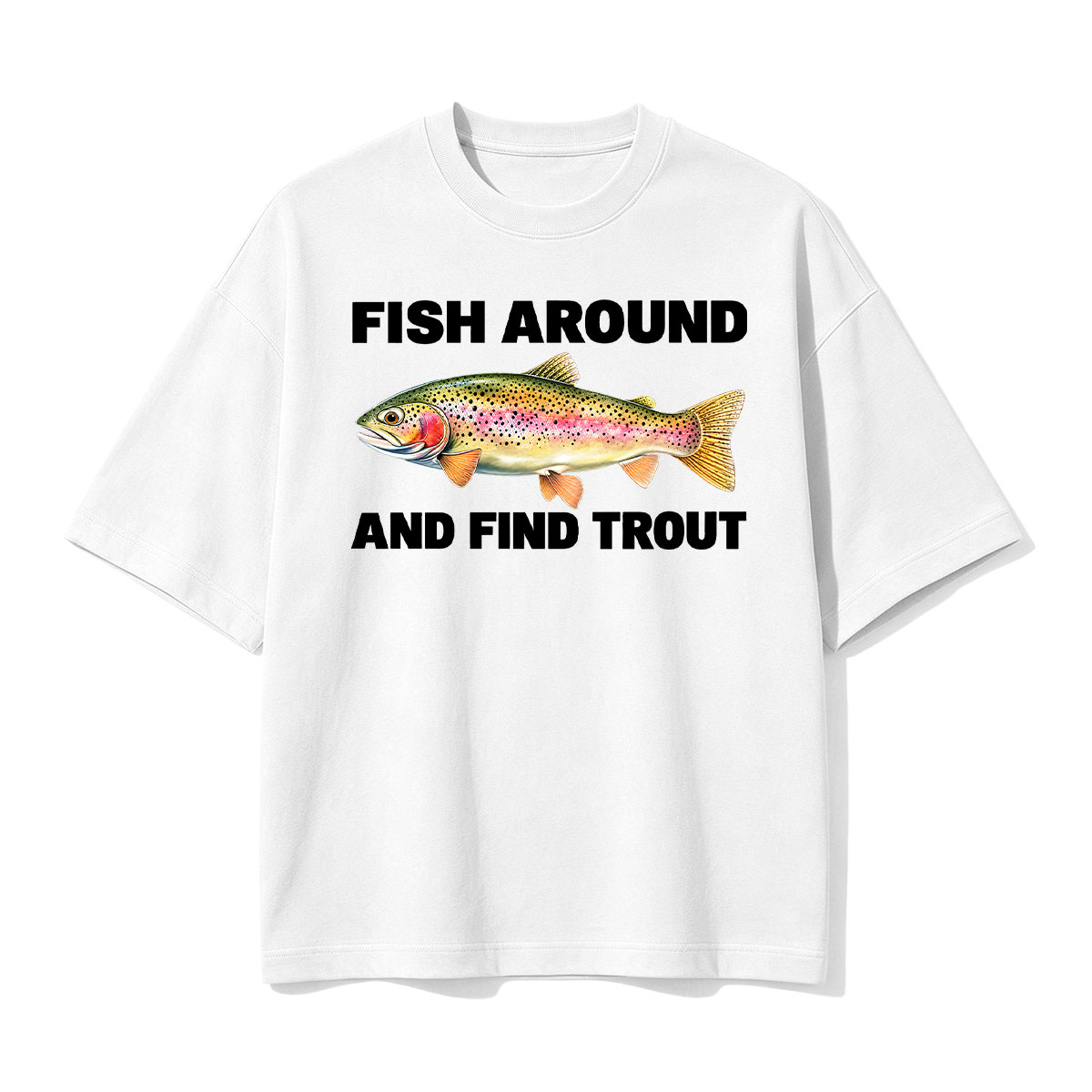 Fish Around and Find Trout Oversized T-shirt