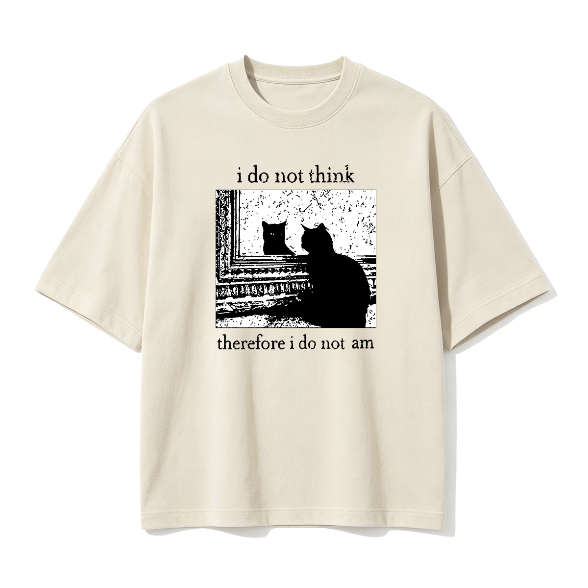I Do Not Think Therefore I Do Not Am T-shirt
