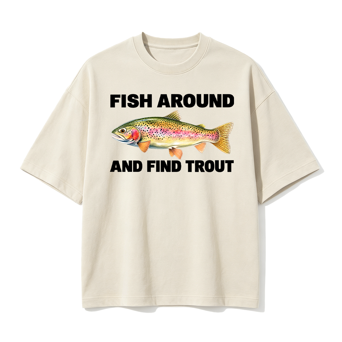 Fish Around and Find Trout Oversized T-shirt