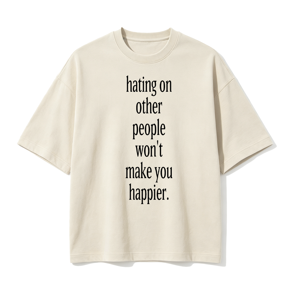 Fashion hating on other people won't make you happier Cotton Oversized T-shirt