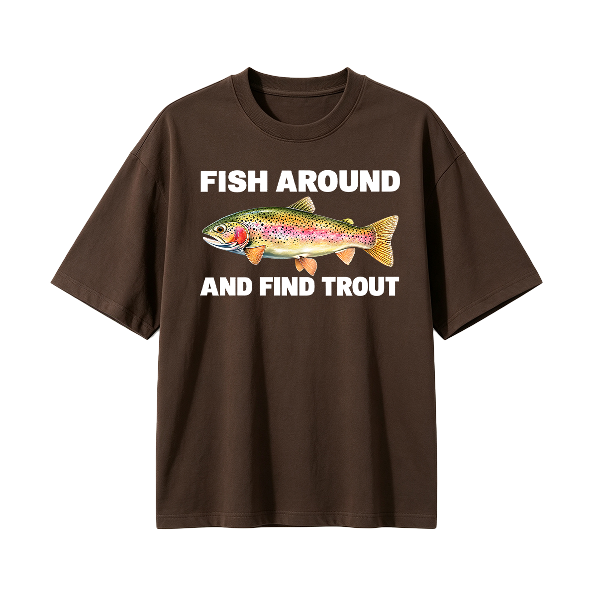 Fish Around and Find Trout Oversized T-shirt