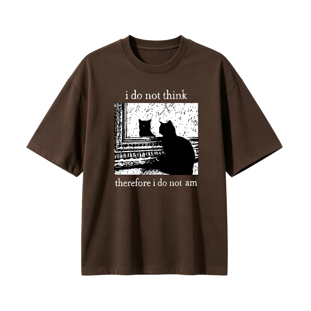 I Do Not Think Therefore I Do Not Am T-shirt