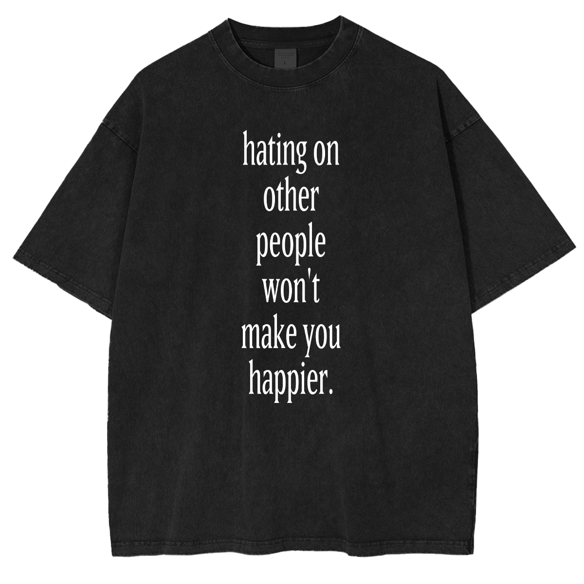 Fashion hating on other people won't make you happier Washed T-shirt
