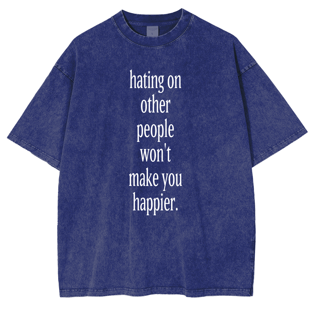 Fashion hating on other people won't make you happier Washed T-shirt