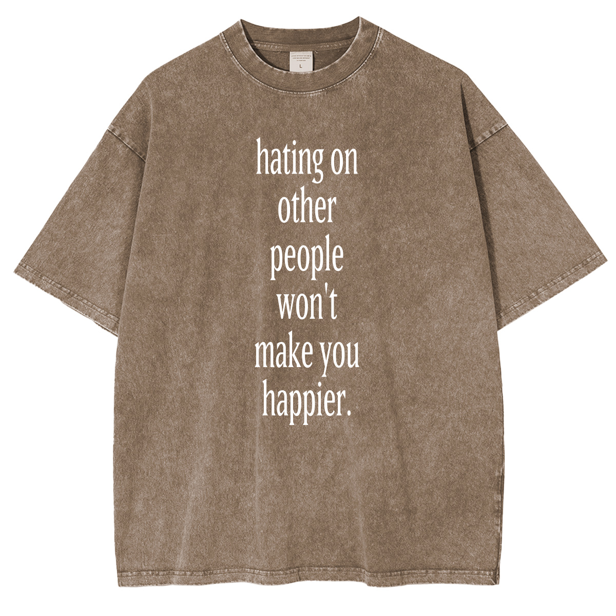 Fashion hating on other people won't make you happier Washed T-shirt