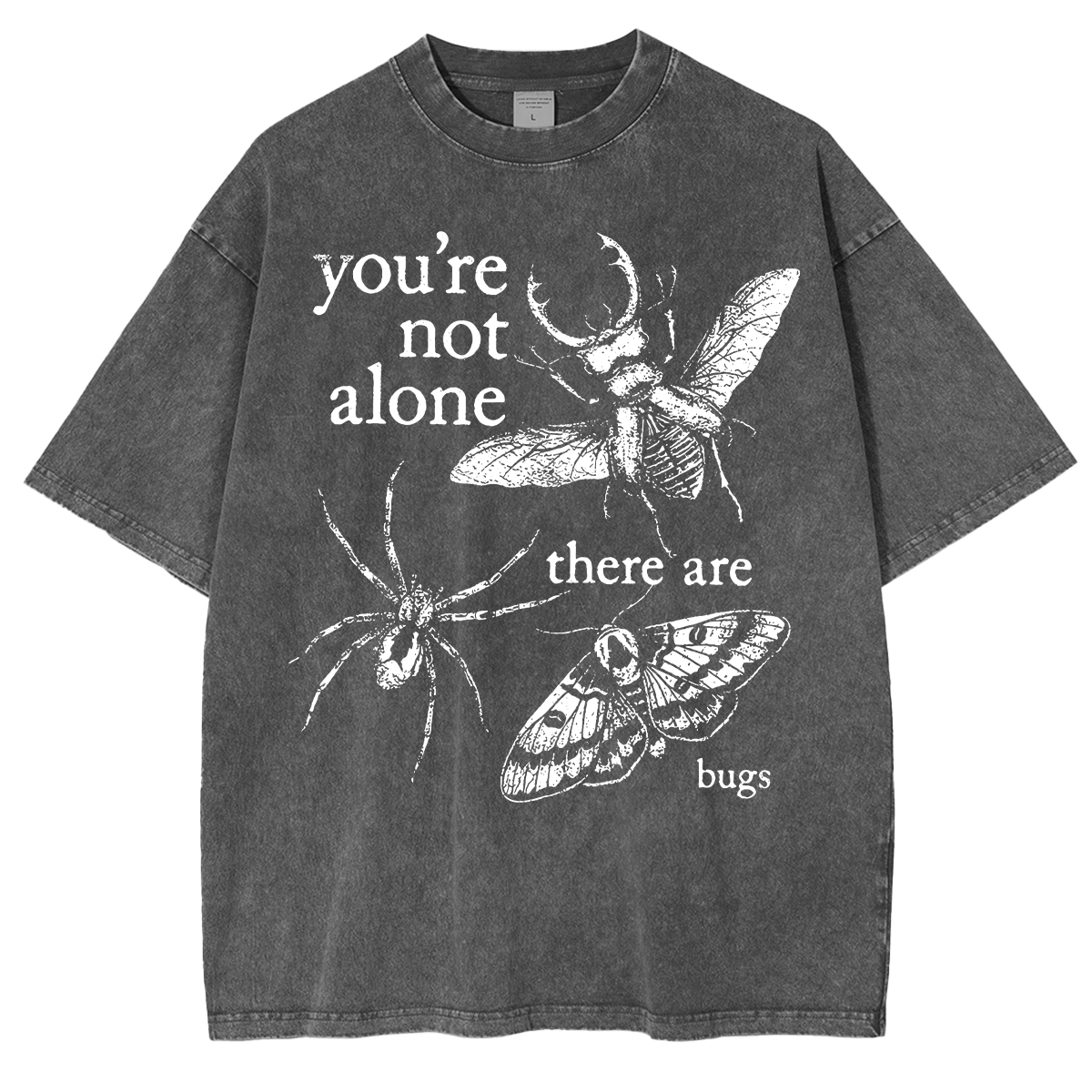 You're not alone there are bugs Washed T-shirts
