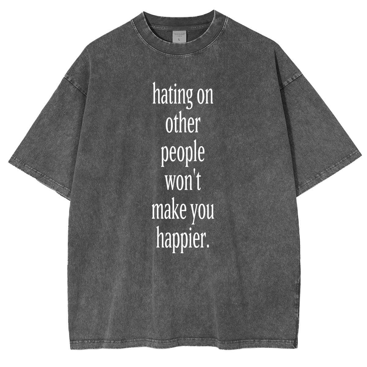 Fashion hating on other people won't make you happier Washed T-shirt