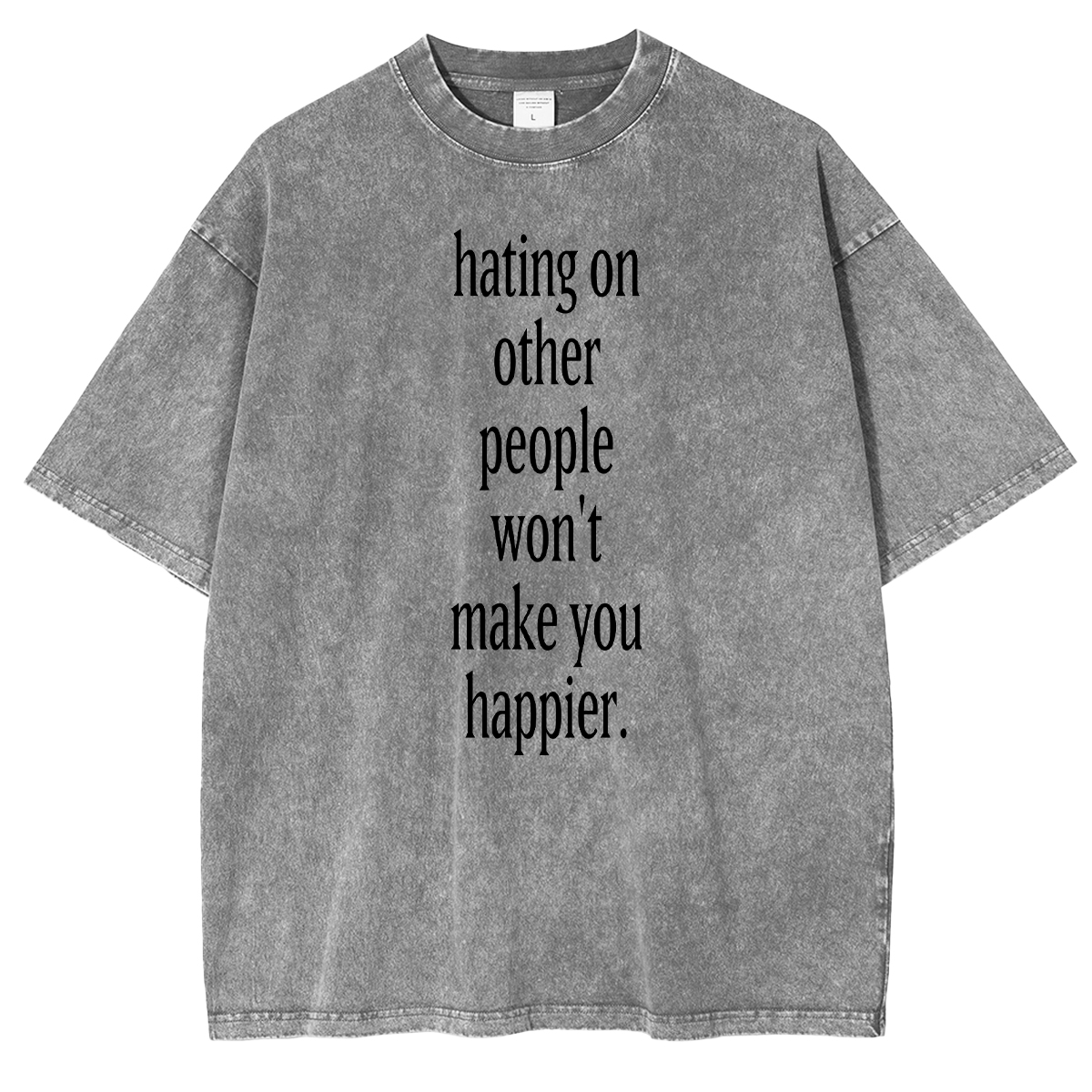 Fashion hating on other people won't make you happier Washed T-shirt