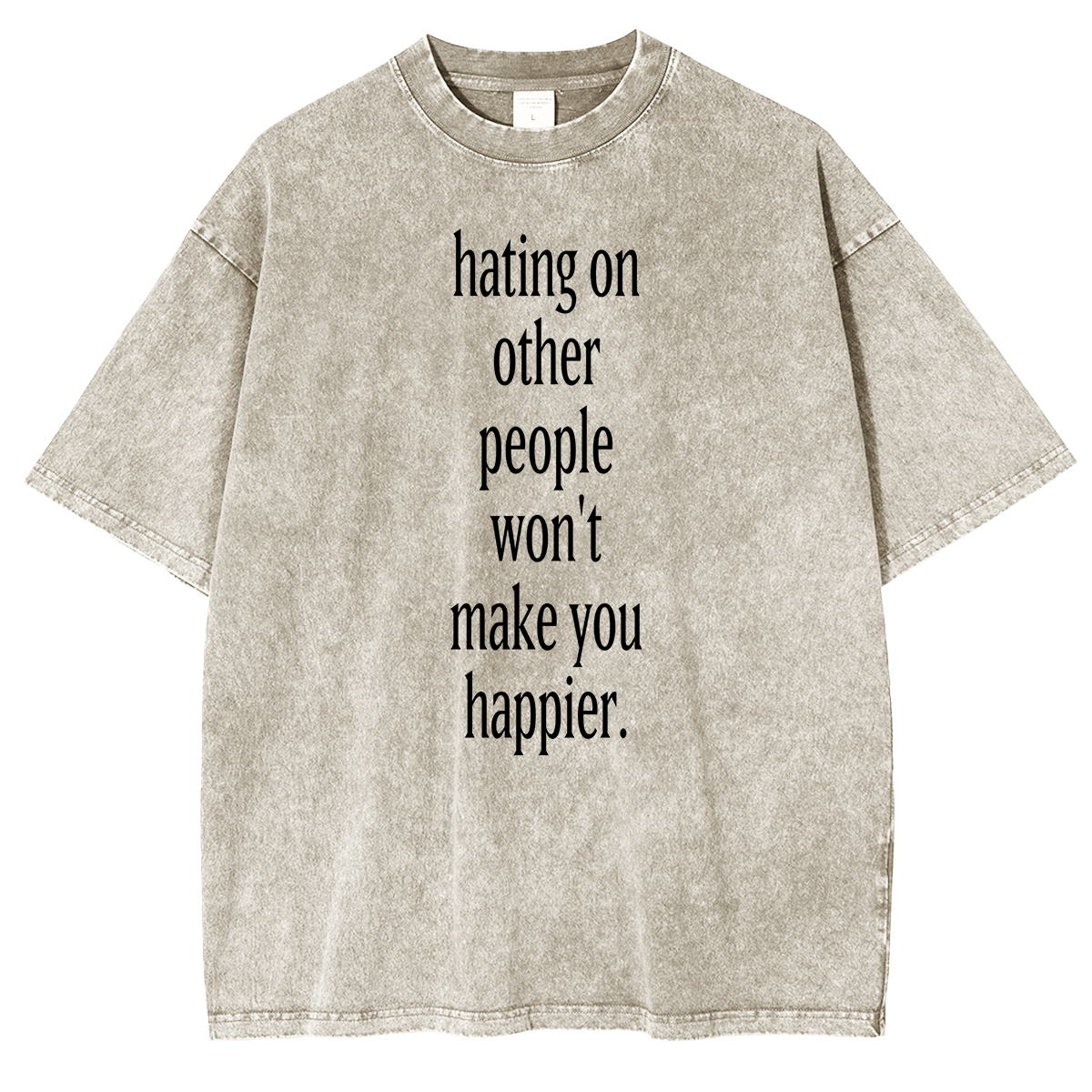 Fashion hating on other people won't make you happier Washed T-shirt