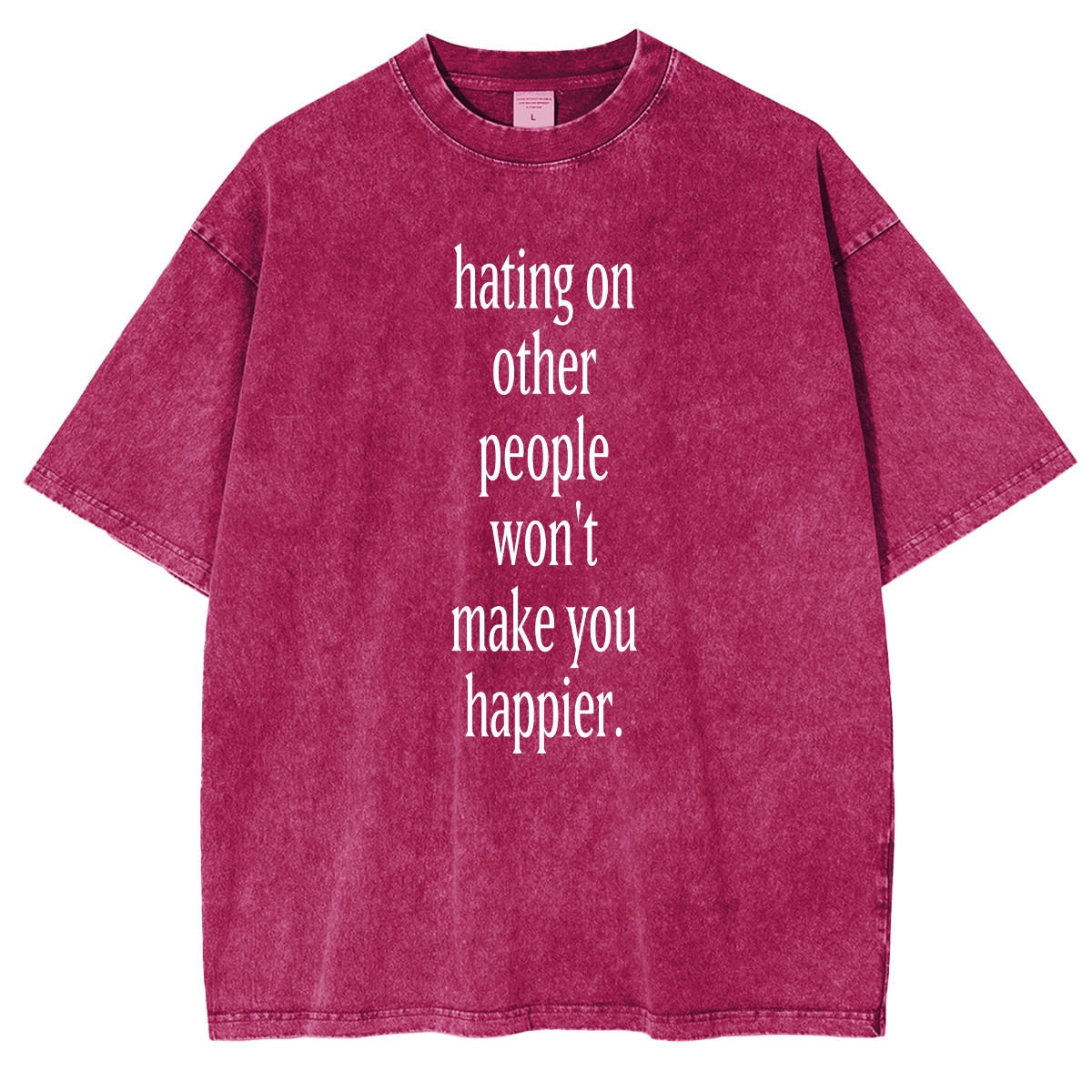 Fashion hating on other people won't make you happier Washed T-shirt